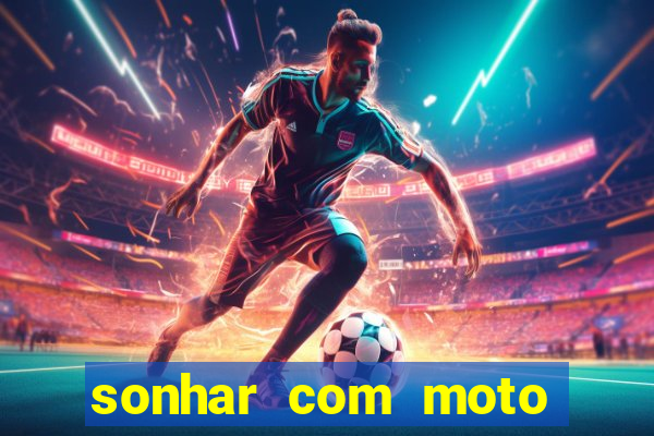 sonhar com moto roubada jogo do bicho